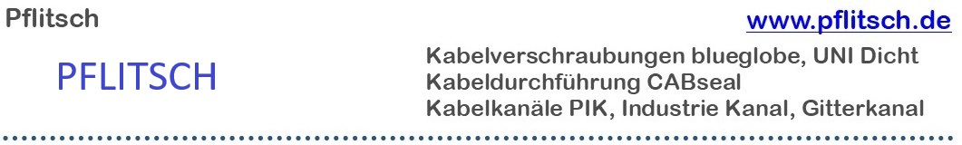 Pflitsch: Kabelverschraubungen blueglobe, UNI Dicht, Kabeldurchfhrung CABseal, Kabelkanle PIK, Industrie Kanal, Gitterkanal